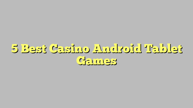 5 Best Casino Android Tablet Games